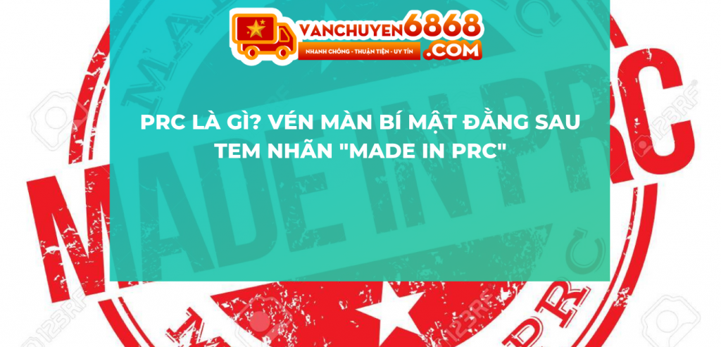 PRC là gì? Vén màn bí mật đằng sau tem nhãn "Made in PRC"