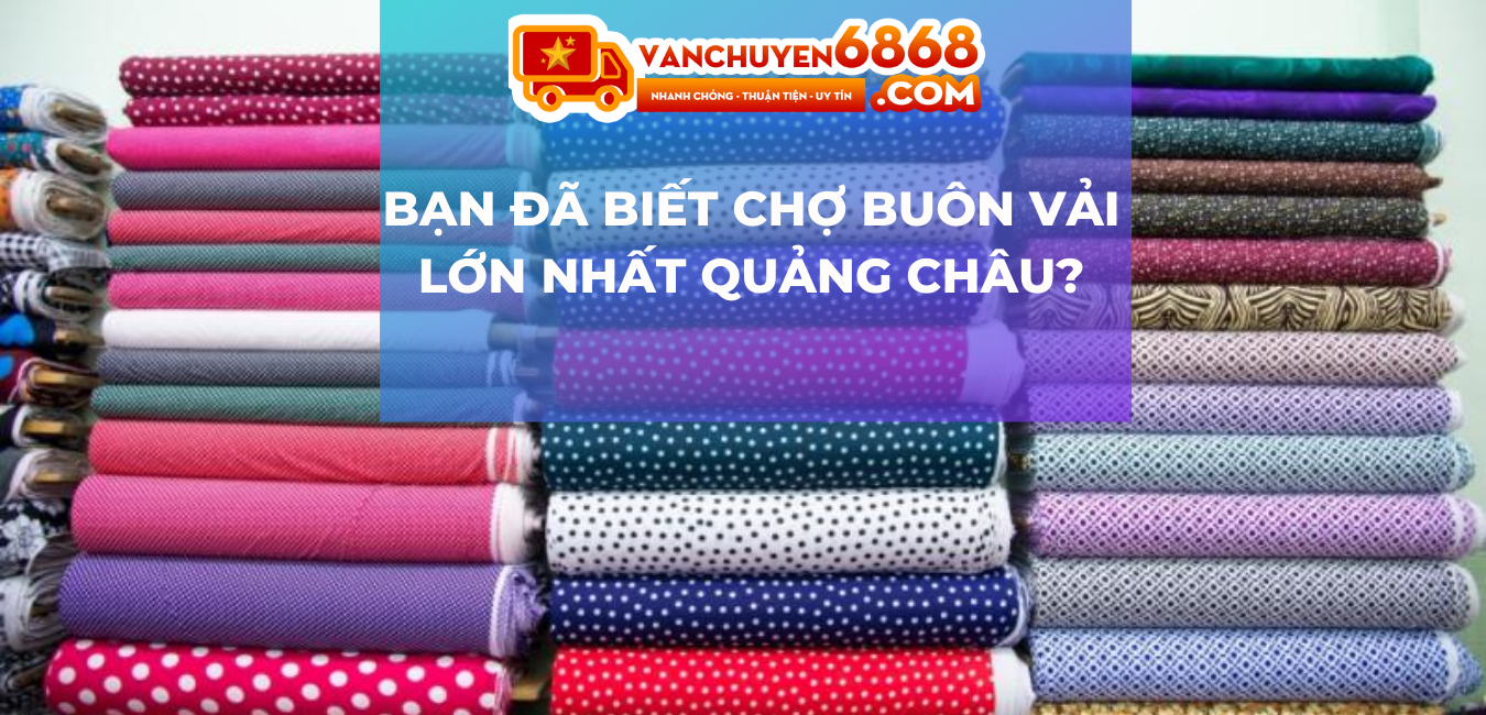 Chợ buôn vải lớn nhất Quảng Châu